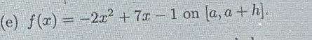 f(x)=-2x^2+7x-1 on [a,a+h].