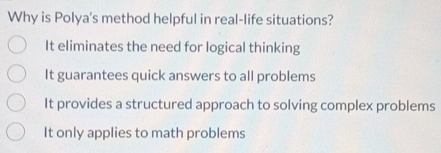 Solved: Why is Polya's method helpful in real-life situations? It ...