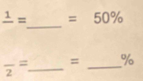 frac 1=
=50%
frac 2= _ 
= 
_
%