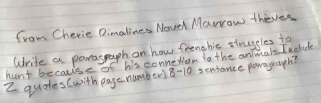 from Cherie Dimalines Novel Marrow theves 
Write a paraspouph on how frenchie strussles to 
hunt because of his connetion to the animals. Include
2 quotes(with page number) 8-10 sentance paraguaph?