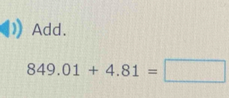 Add.
849.01+4.81=□