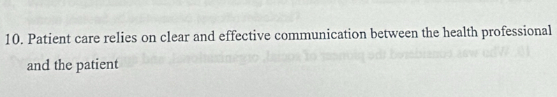 Patient care relies on clear and effective communication between the health professional 
and the patient