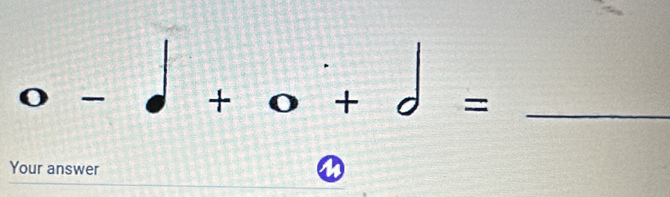 a
+
+
_ =
Your answer