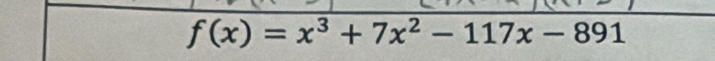 f(x)=x^3+7x^2-117x-891