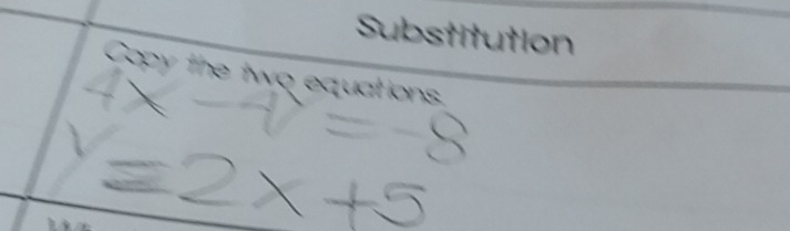 Substitution 
Copy the two equations.