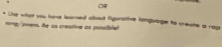 Lie what you have learned about figurative language to create a rap 
rong/ poem. Be as creative as possiblel