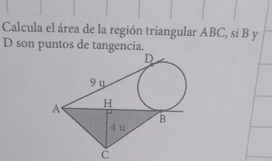 Calcula el área de la región triangular ABC, si B y
D son puntos de tangencia.
C