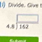 Divide. Give t