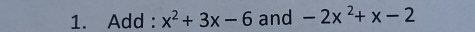 Add : x^2+3x-6 and -2x^2+x-2