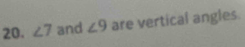 ∠ 7 and ∠ 9 are vertical angles.