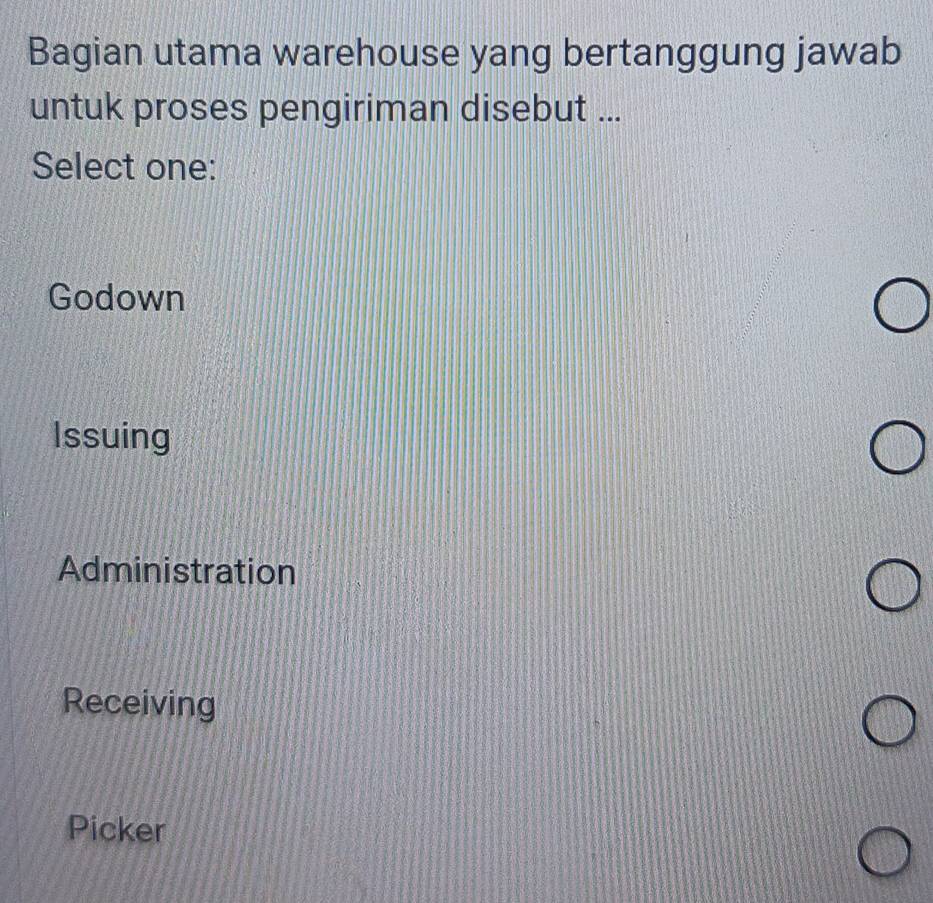 Bagian utama warehouse yang bertanggung jawab
untuk proses pengiriman disebut ...
Select one:
Godown
Issuing
Administration
Receiving
Picker