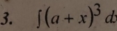 ∈t (a+x)^3dx