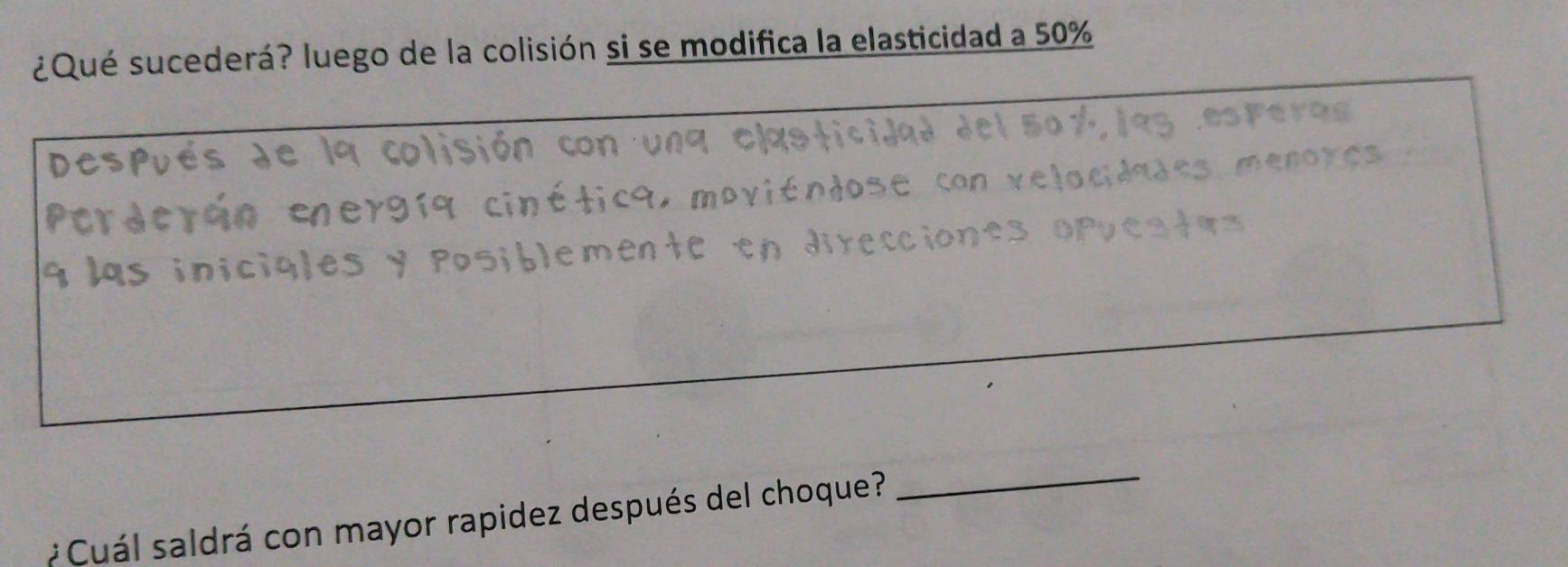 ¿Qué sucederá? luego de la colisión si se modifica la elasticidad a 50%
*Cuál saldrá con mayor rapidez después del choque? 
_