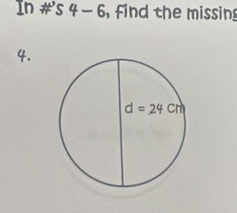 In #'s 4 - 6, find the missing
4.