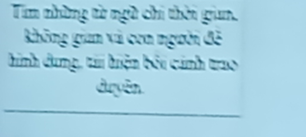 Tim những từ ngữ chi thời gian. 
không gian và con người đề 
hình dung, tải hiện bởi cảnh trao 
duyên 
_