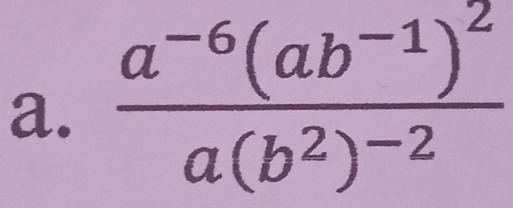 frac a^(-6)(ab^(-1))^2a(b^2)^-2