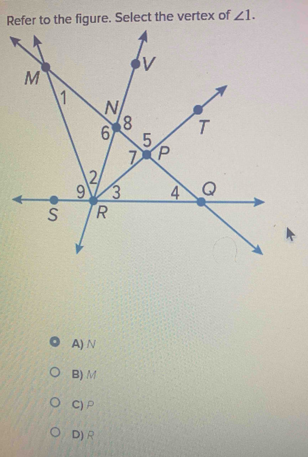 angle 1.
A) N
B) M
C) P
D) R