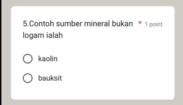 Contoh sumber mineral bukan * 1 point
logam ialah
kaolin
bauksit