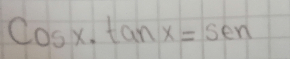 Cosx· tan x=sen