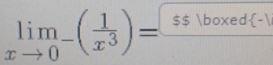 limlimits _xto 0^-( 1/x^3 )= $$ boxed-