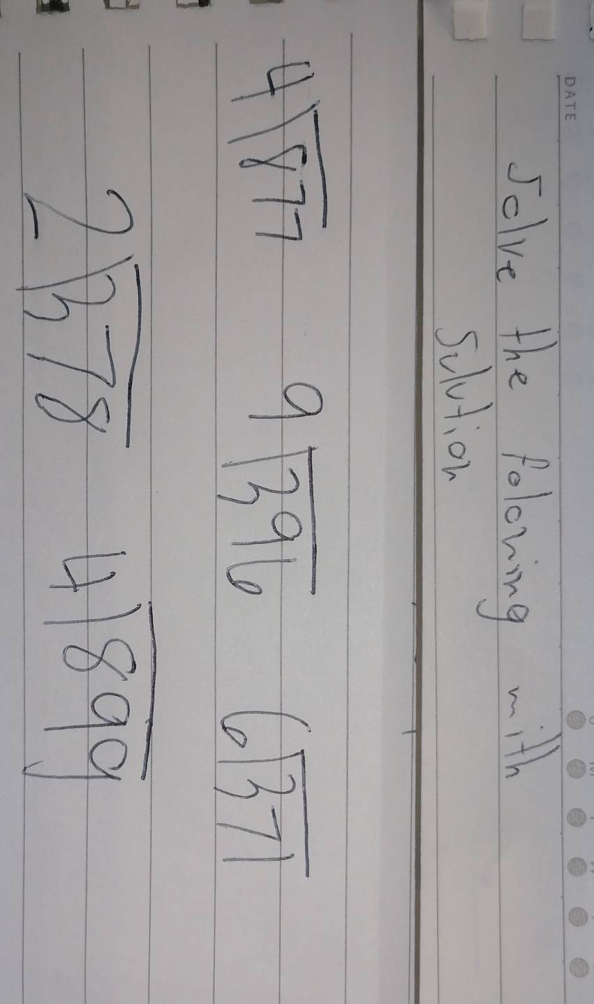 Selve the folowing with 
sclution
4sqrt(877)
9sqrt(396)
beginarrayr 6encloselongdiv 371endarray
2sqrt(378)
4sqrt(899)