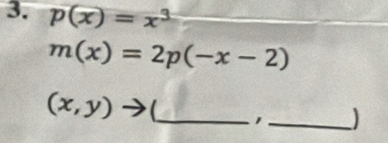 p(x)=x^3
m(x)=2p(-x-2)
(x,y) _
_1
)