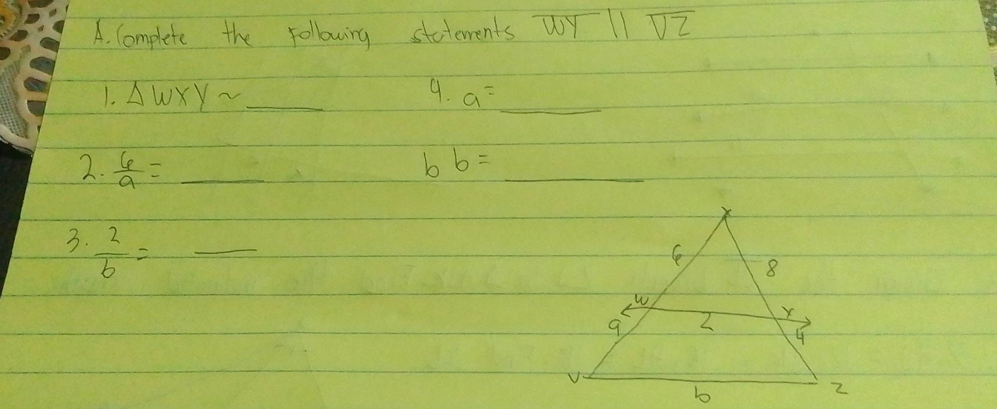 Complete the following statements wY 11overline VZ
_ △ WXYsim _ 
9. a=_ 
2.  6/a =_  _ b b=_ 
3.  2/b =_ 