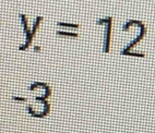 y=12
-3