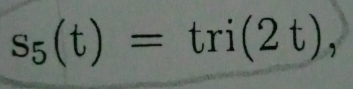 s_5(t)= tri(2t),