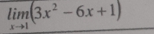 limlimits _xto 1(3x^2-6x+1)