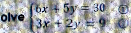 olve beginarrayl 6x+5y=30 3x+2y=9endarray.