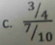 frac ^3/_4^7/_10