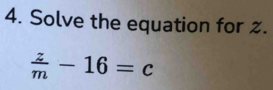 Solve the equation for %.
 z/m -16=c