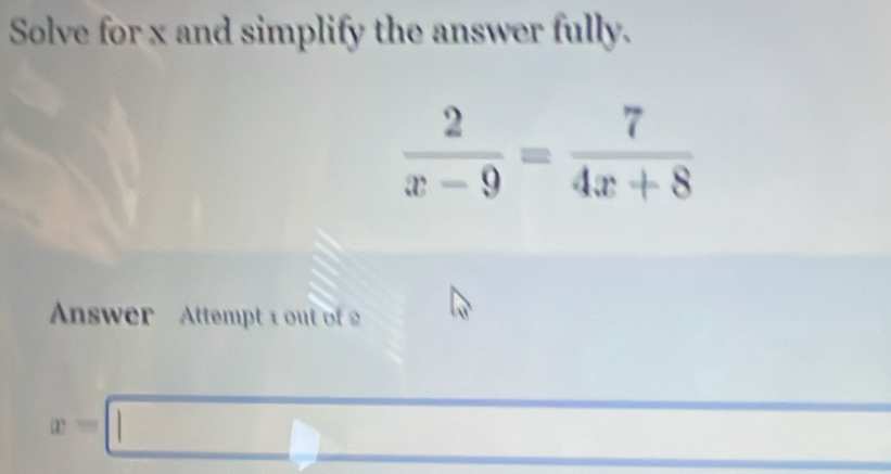 Solve for x and simplify the answer fully.
Answer   Attempt 1 out of
x=□ | _ 