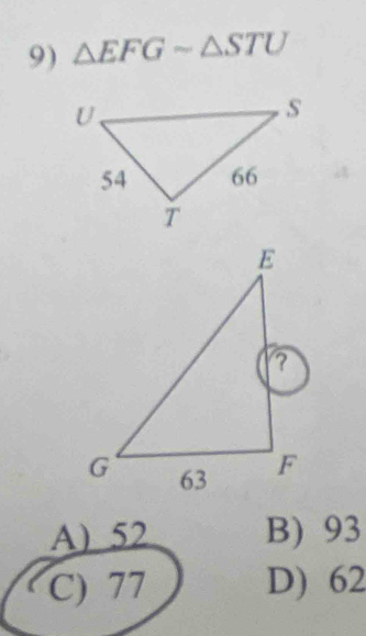 △ EFGsim △ STU
A) 52 B) 93
C) 77 D) 62