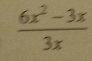  (6x^2-3x)/3x 