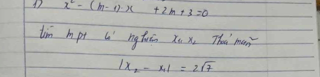 17 x^2-(m-1)x+2m+3=0
lim mpt l nghuān xi x Than man
|x_2-x_1|=2sqrt(7)