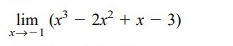 limlimits _xto -1(x^3-2x^2+x-3)