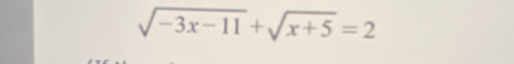 sqrt(-3x-11)+sqrt(x+5)=2