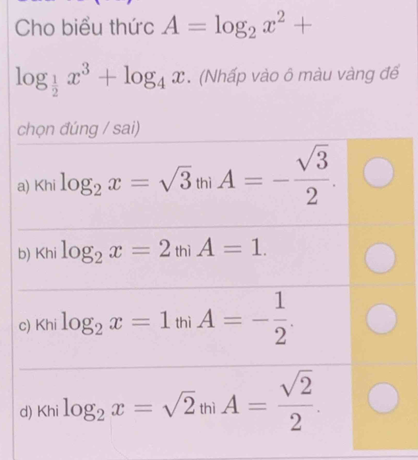 Cho biểu thức A=log _2x^2+
log _ 1/2 x^3+log _4x. (Nhấp vào ô màu vàng để