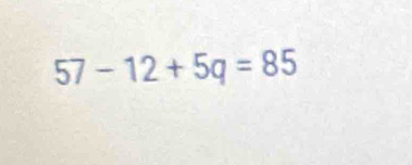 57-12+5q=85