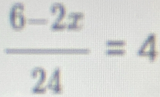  (6-2x)/24 =4