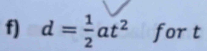 d= 1/2 at^2 for t