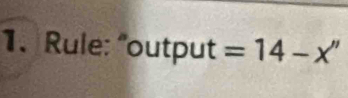 Rule: 'output =14-x''