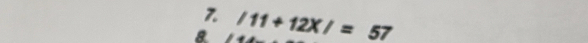 8 /11+12X/=57