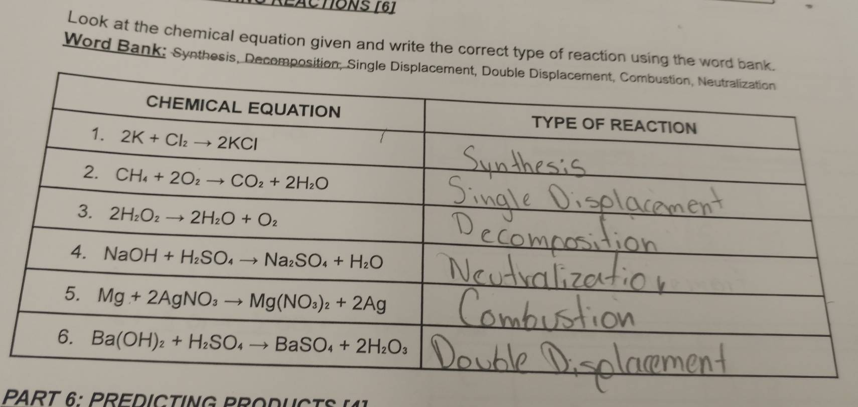 KLAC TONS 161
Look at the chemical equation given and write the correct type of reaction using the word bank.
Word Bank: Synthesis, Decomposition, Single Displac
P R T 6 : P R E  D I  C  T  IN G P R  O D U  C t S