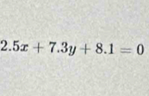 2.5x+7.3y+8.1=0