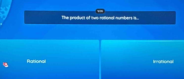 The product of two rational numbers is...
Rational Irrational