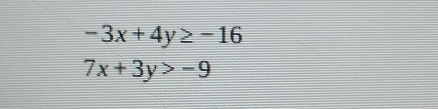 -3x+4y≥ -16
7x+3y>-9