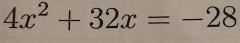 4x^2+32x=-28